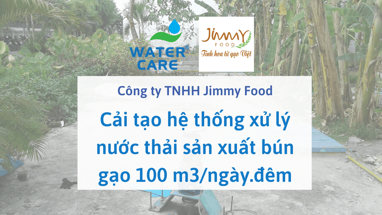 Cải tạo hệ thống xử lý nước thải sản xuất bún gạo 100 m3/ngày.đêm - Công ty TNHH Jimmy Food