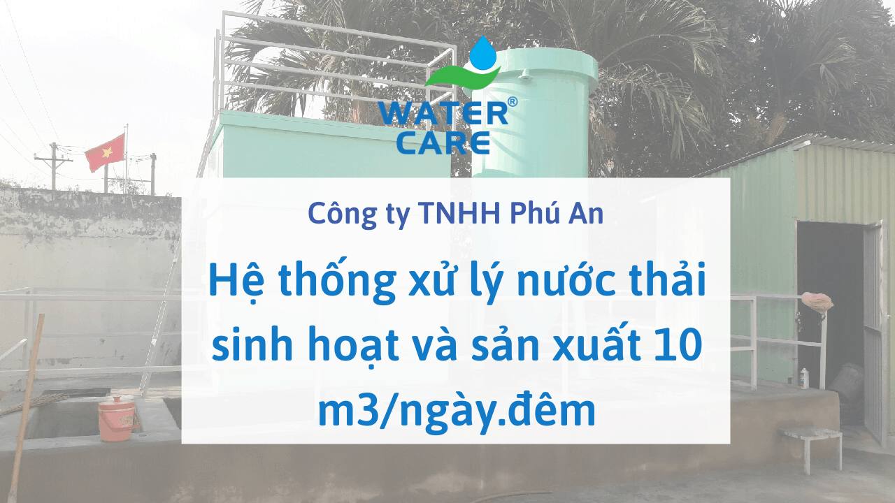 Hệ thống xử lý nước thải sinh hoạt và sản xuất 10 m3/ngày.đêm - Công ty TNHH Phú An