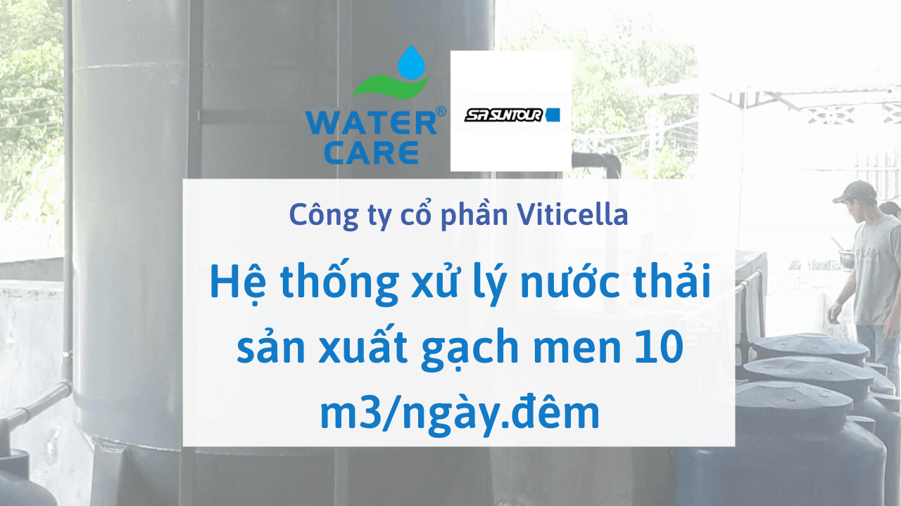 Hệ thống xử lý nước thải sản xuất gạch men 10 m3/ngày.đêm - Công ty cổ phần Viticella