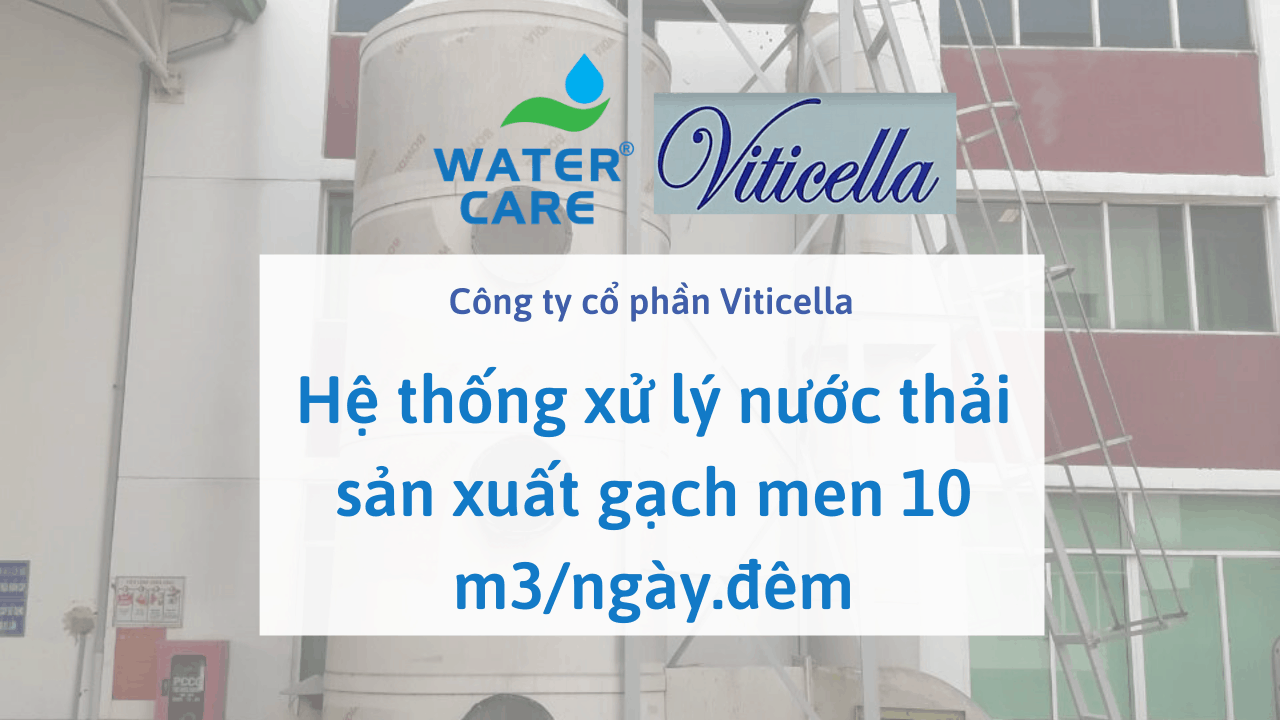 Hệ thống xử lý nước thải sản xuất gạch men 10 m3/ngày.đêm - Công ty cổ phần Viticella